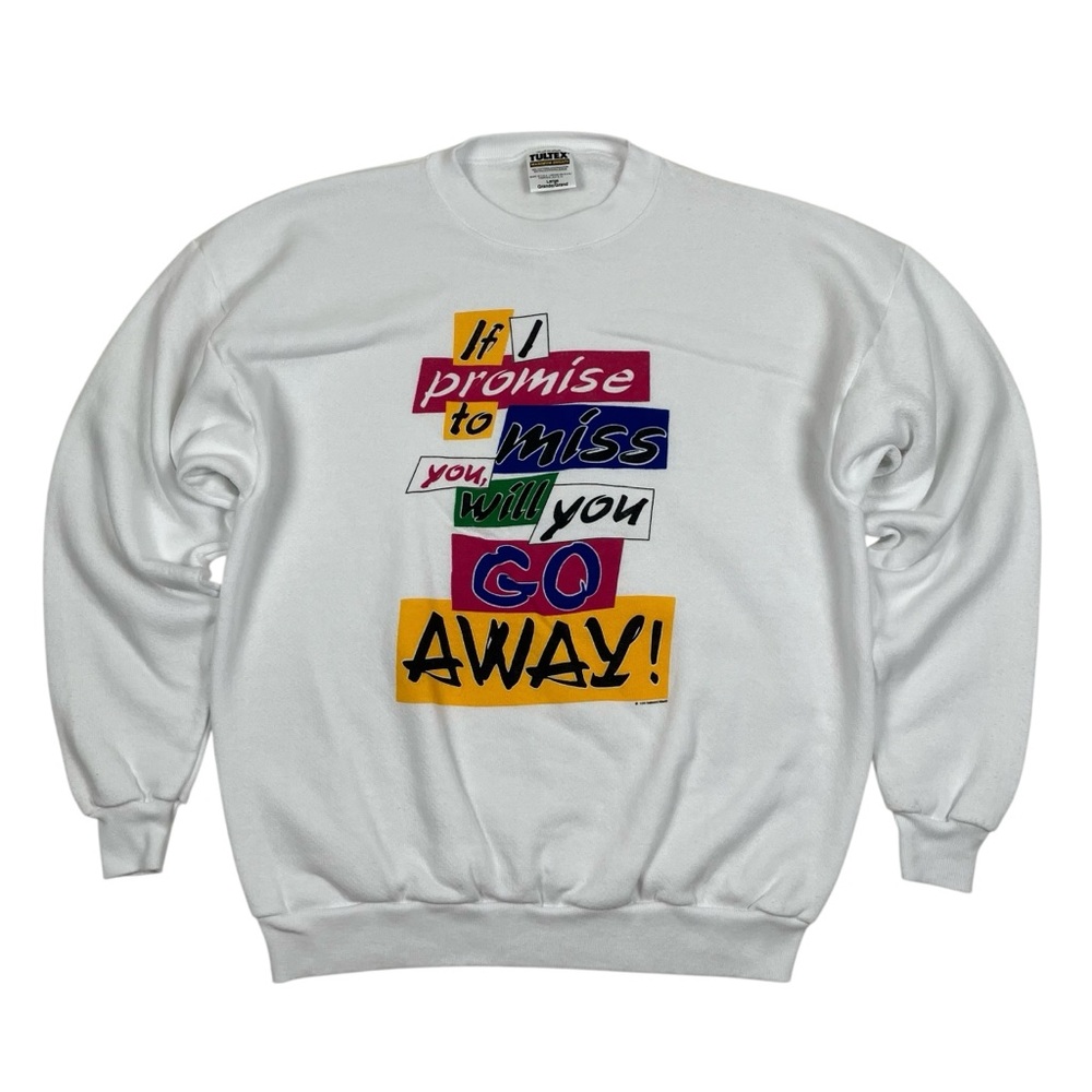 Vintage 90s "If I Promise to Miss You, Will You Go Away" Funny Sweatshirt USA